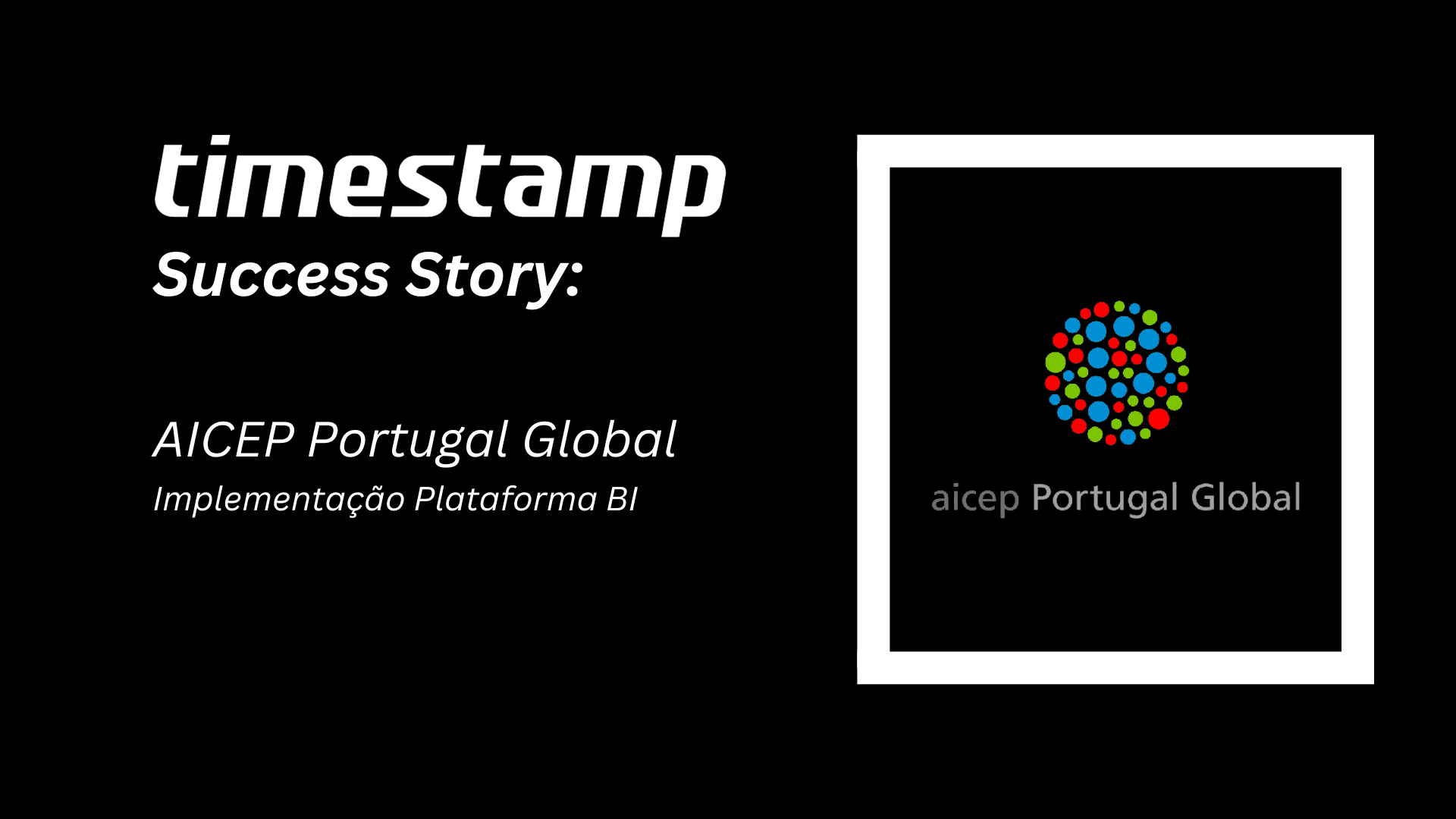 Caso de Sucesso: Timestamp & AICEP Portugal Global